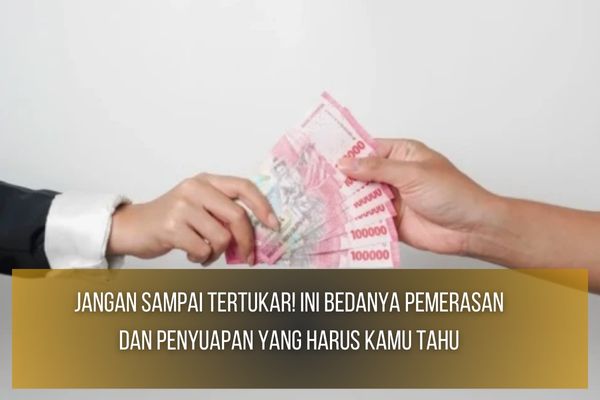 Bedanya Pemerasan dan Penyuapan